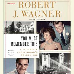 You Must Remember This: Life and Style in Hollywood's Golden Age Audiobook, by Robert J. Wagner