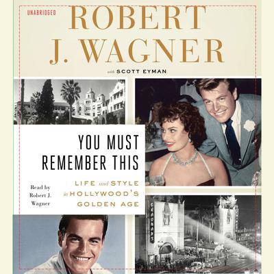You Must Remember This: Life and Style in Hollywoods Golden Age Audiobook, by Robert J. Wagner