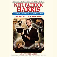 Neil Patrick Harris: Choose Your Own Autobiography: Choose Your Own Autobiography Audiobook, by Neil Patrick Harris