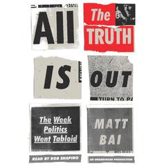 The Front Runner (All the Truth Is Out Movie Tie-in): The Week Politics Went Tabloid Audiobook, by Matt Bai