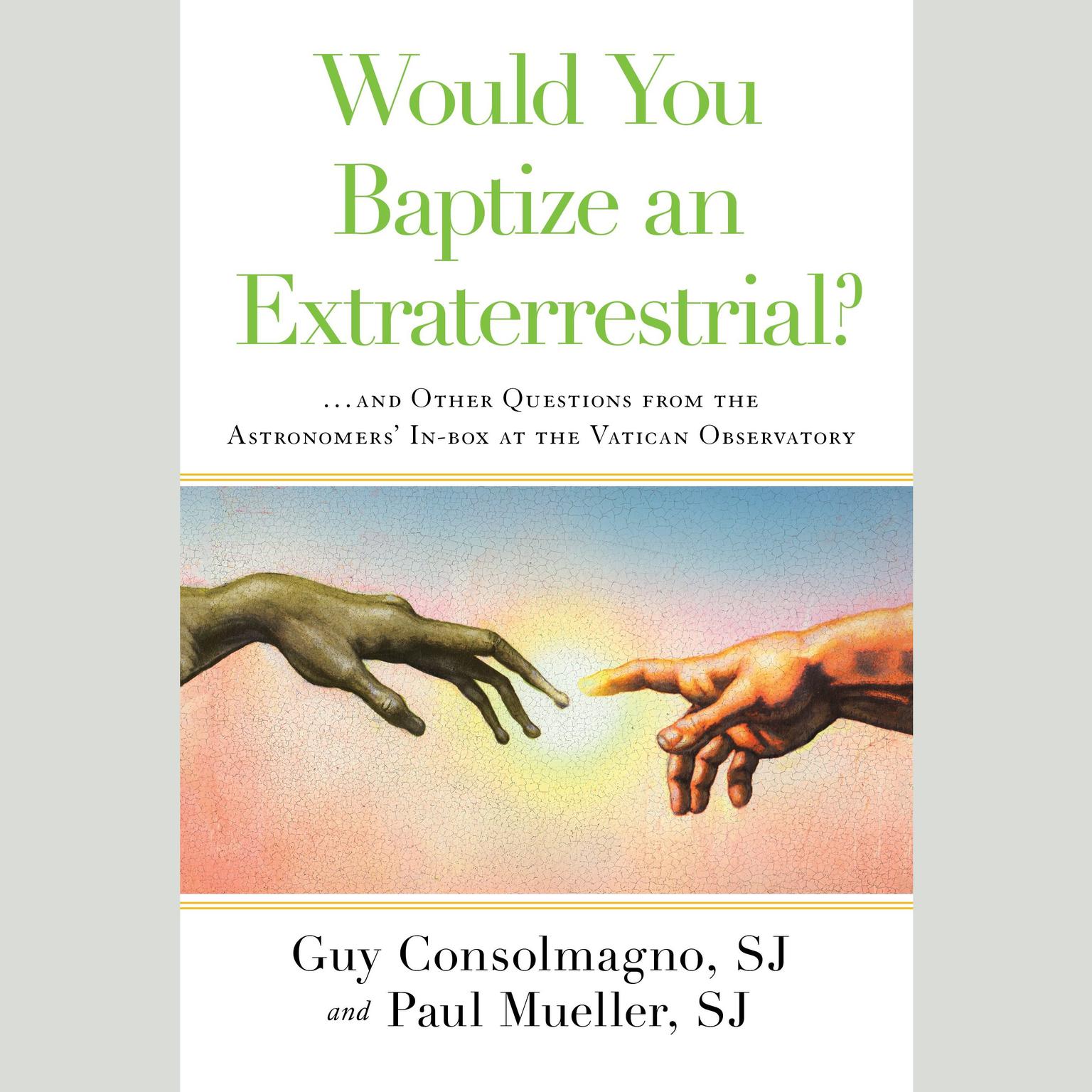 Would You Baptize an Extraterrestrial?: . . . and Other Questions from the Astronomers In-box at the Vatican Observatory Audiobook, by Guy Consolmagno