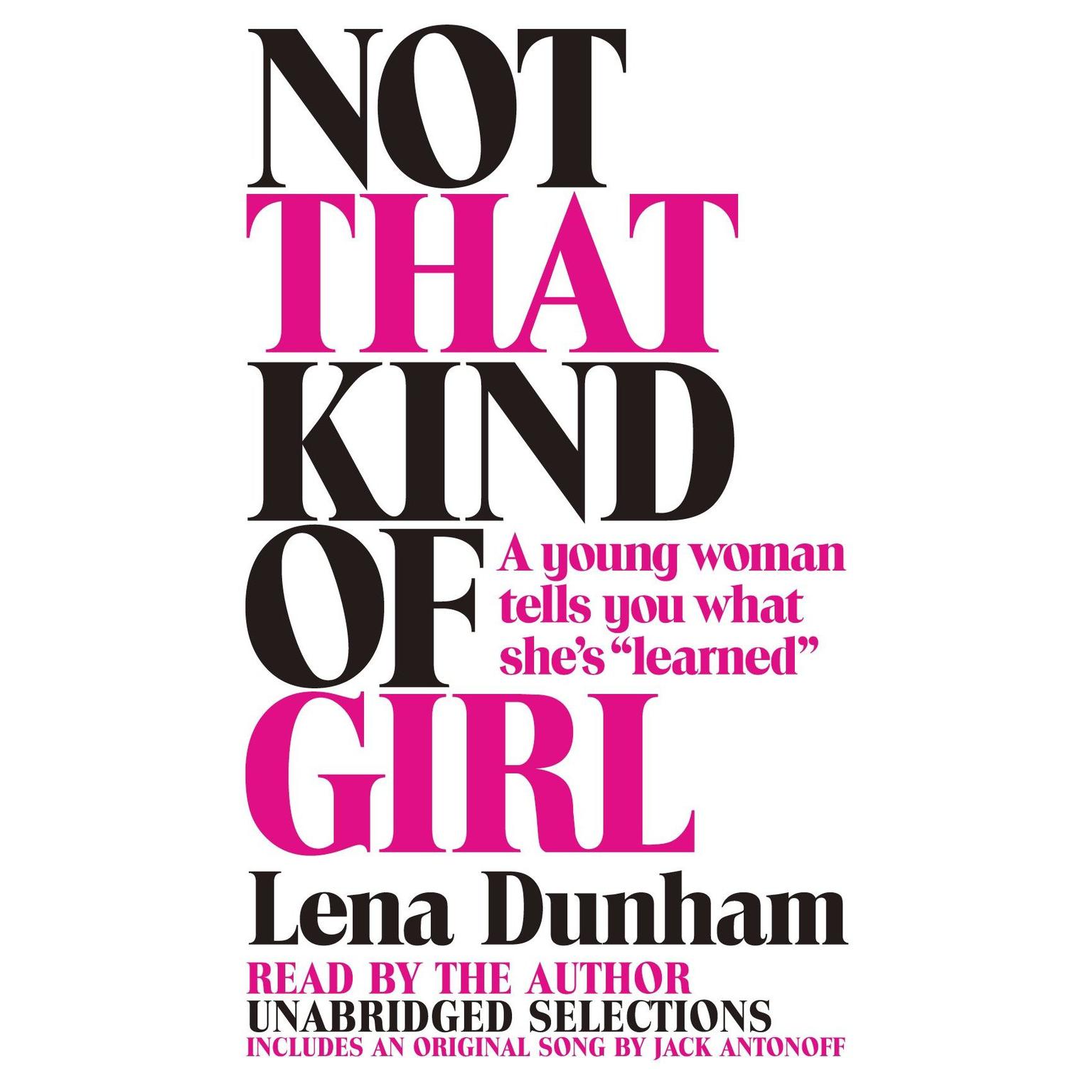 Not That Kind of Girl: A Young Woman Tells You What Shes Learned Audiobook, by Lena Dunham