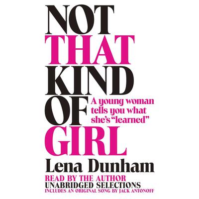 Not That Kind of Girl: A Young Woman Tells You What She's 'Learned' Audiobook, by 