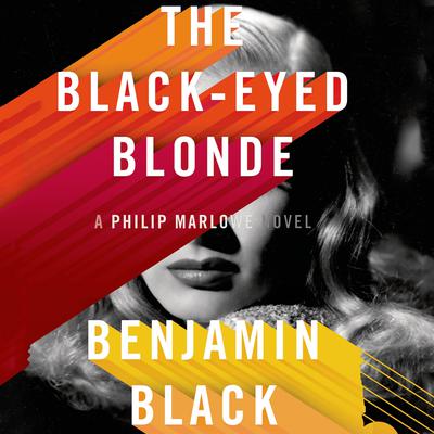 The Black-Eyed Blonde: A Philip Marlowe Novel Audiobook, by Benjamin Black