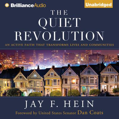 The Quiet Revolution: An Active Faith That Transforms Lives and Communities Audiobook, by Jay F. Hein