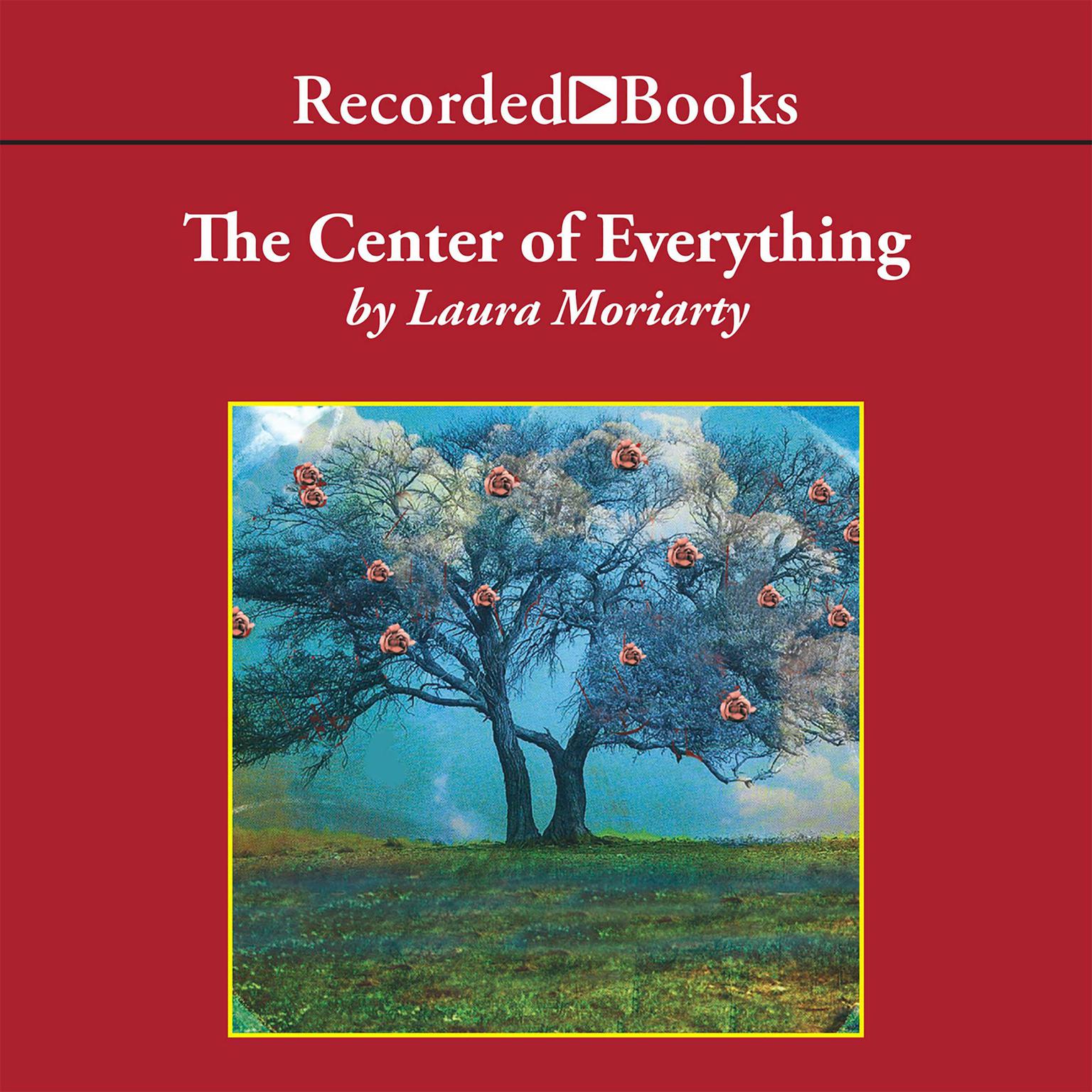The Center of Everything: A Novel Audiobook, by Laura Moriarty
