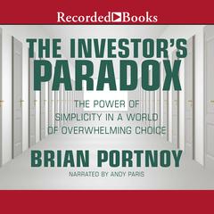 The Investors Paradox: The Power of Simplicity in a World of Overwhelming Choice Audiobook, by Brian Portnoy