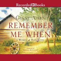 Remember Me When: A Woman of Hope Novel Audiobook, by Ginny Aiken