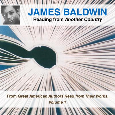James Baldwin Reading from Another Country: From Great American Authors Read from Their Works, Volume 1 Audiobook, by 