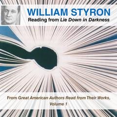 William Styron Reading from Lie Down in Darkness: From Great American Authors Read from Their Works, Volume 1 Audiobook, by 