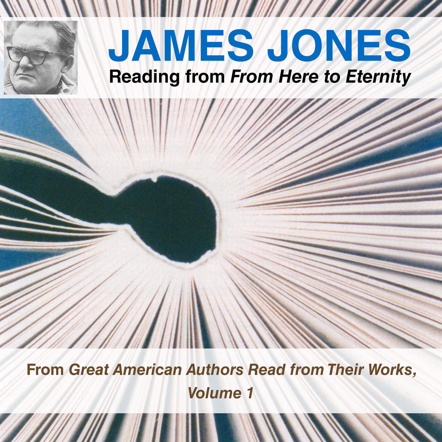 James Jones Reading from From Here to Eternity: From Great American Authors Read from Their Works, Volume 1 Audiobook, by James Jones
