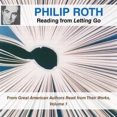 Philip Roth Reading from Letting Go: From Great American Authors Read from Their Works, Volume 1 Audiobook, by Philip Roth