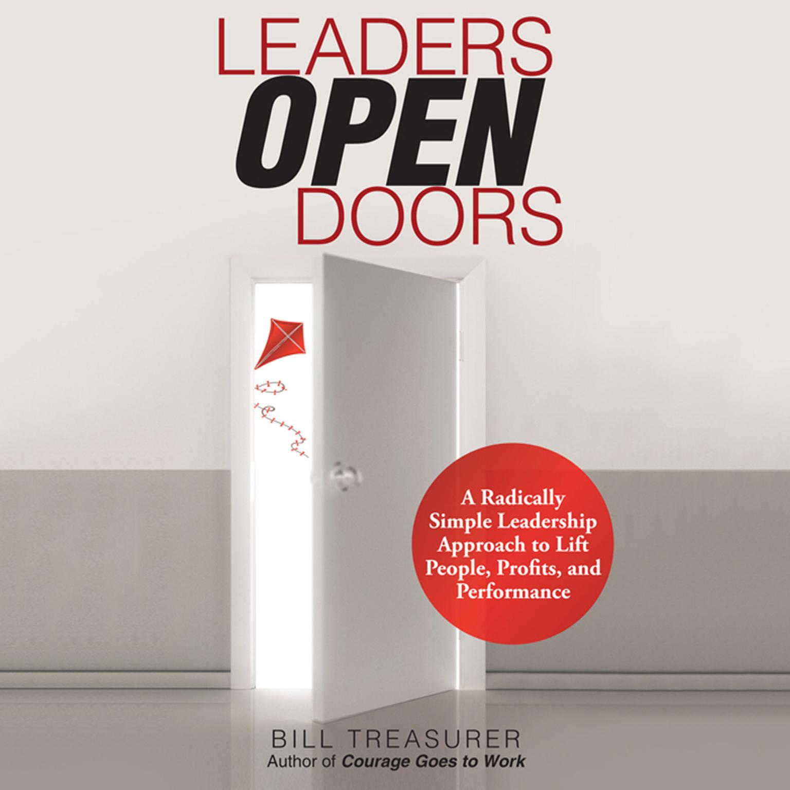 Leaders Open Doors: A Radically Simple Leadership Approach to Lift People, Profits, and Performance Audiobook, by Bill Treasurer