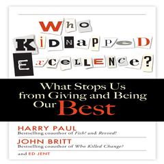Who Kidnapped Excellence?: What Stops Us from Giving and Being Our Best Audiobook, by Harry Paul