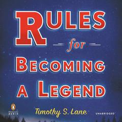 Rules for Becoming a Legend: A Novel Audiobook, by Timothy S. Lane