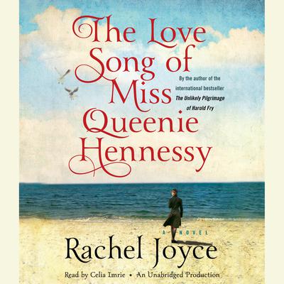 The Love Song of Miss Queenie Hennessy: A Novel Audiobook, by Rachel Joyce
