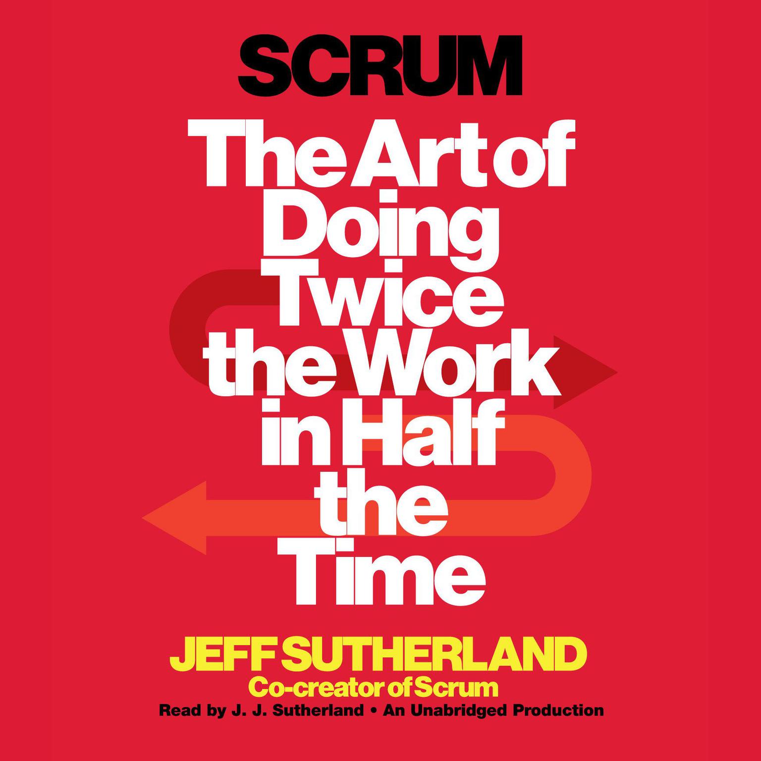 Scrum: The Art of Doing Twice the Work in Half the Time Audiobook, by Jeff Sutherland