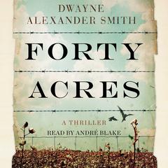 Forty Acres: A Thriller Audiobook, by Dwayne Alexander Smith
