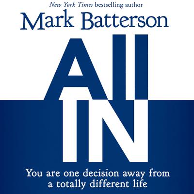 All In: You Are One Decision Away From a Totally Different Life Audiobook, by Mark Batterson