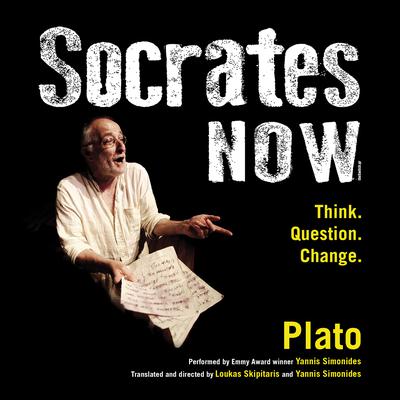 Socrates Now: Think. Question. Change. Audiobook, by Plato