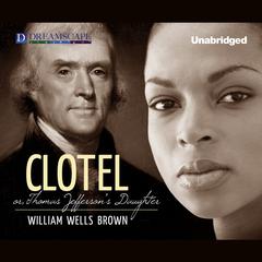 Clotel: or, The President’s Daughter Audiobook, by William Wells Brown