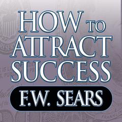 How to Attract Success Audiobook, by F. W. Sears