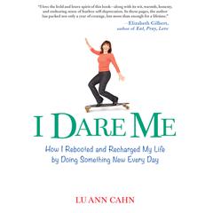 I Dare Me: How I Rebooted and Recharged My Life by Doing Something New Every Day Audiobook, by Lu Ann Cahn