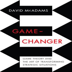 Game-Changer: Game Theory and the Art of Transforming Strategic Situations Audiobook, by David McAdams