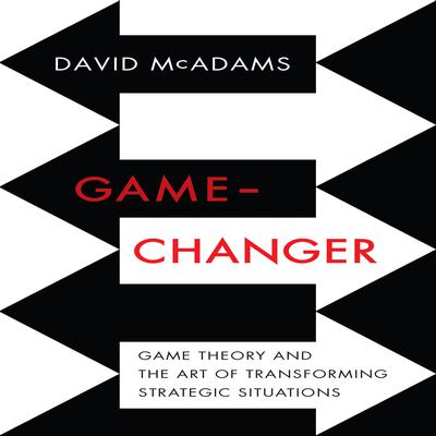 Game-Changer: Game Theory and the Art of Transforming Strategic Situations Audiobook, by 