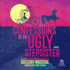 Confessions Of An Ugly Stepsister Audiobook, by Gregory Maguire