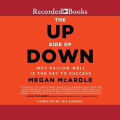 The Up Side of Down: Why Failing Well Is the Key to Success Audiobook, by Megan McArdle