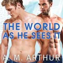 The World As He Sees It Audiobook, by A. M. Arthur