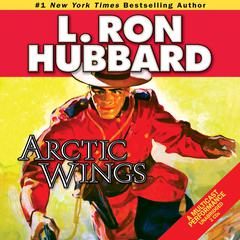 Arctic Wings Audiobook, by L. Ron Hubbard