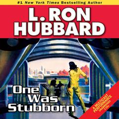 One Was Stubborn Audiobook, by L. Ron Hubbard