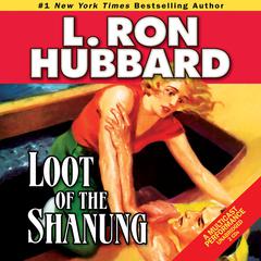 Loot of the Shanung Audiobook, by L. Ron Hubbard