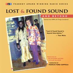 Lost and Found Sound and Beyond: Stories from NPR's All Things Considered Audiobook, by The Kitchen Sisters