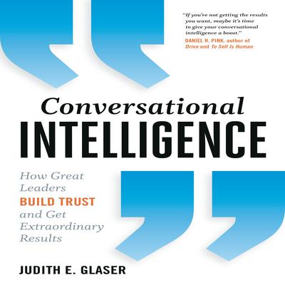 Conversational Intelligence: How Great Leaders Build Trust & Get Extraordinary Results Audiobook, by 