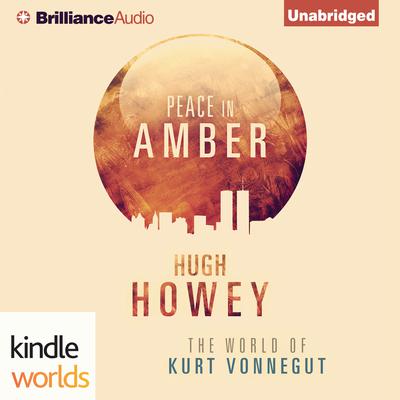 Peace in Amber: The World of Kurt Vonnegut Audiobook, by Hugh Howey