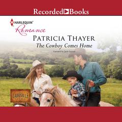 The Cowboy Comes Home Audiobook, by Patricia Thayer