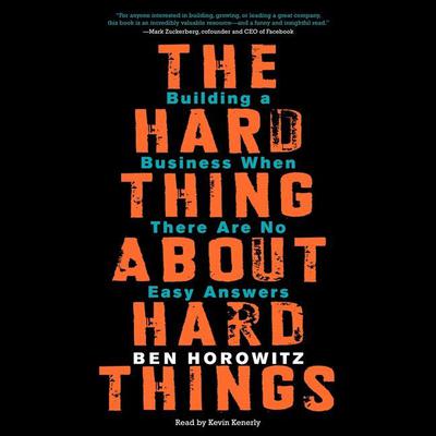 The Hard Thing About Hard Things: Building a Business When There Are No Easy Answers Audiobook, by 