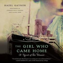 The Girl Who Came Home: A Novel of the Titanic Audiobook, by Hazel Gaynor