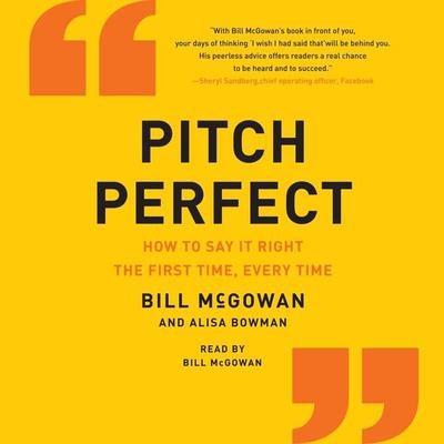 Pitch Perfect: How to Say It Right the First Time, Every Time Audiobook, by Bill McGowan