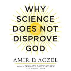 Why Science Does Not Disprove God Audiobook, by Amir D. Aczel