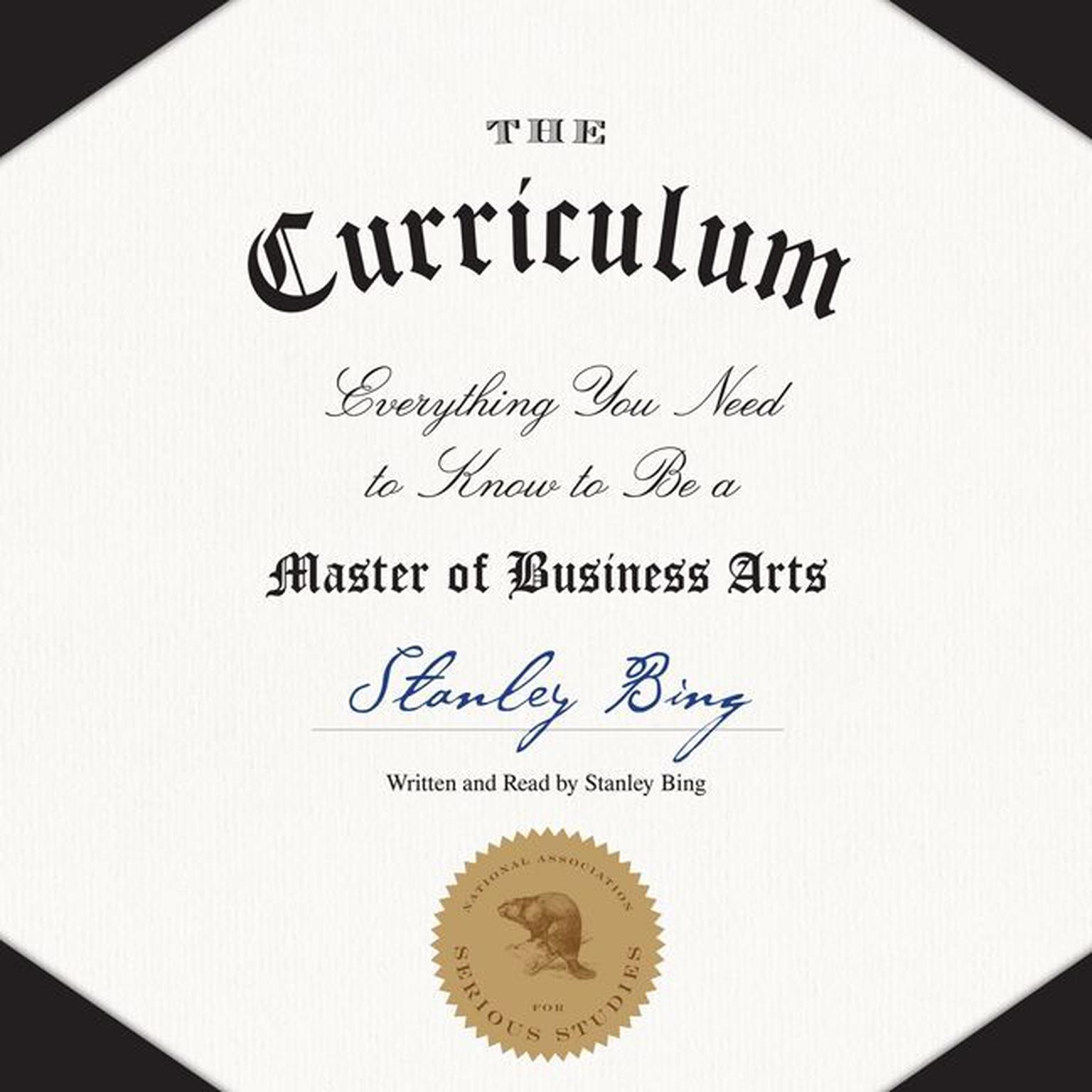 The Curriculum: Everything You Need to Know to Be a Master of Business Arts Audiobook, by Stanley Bing