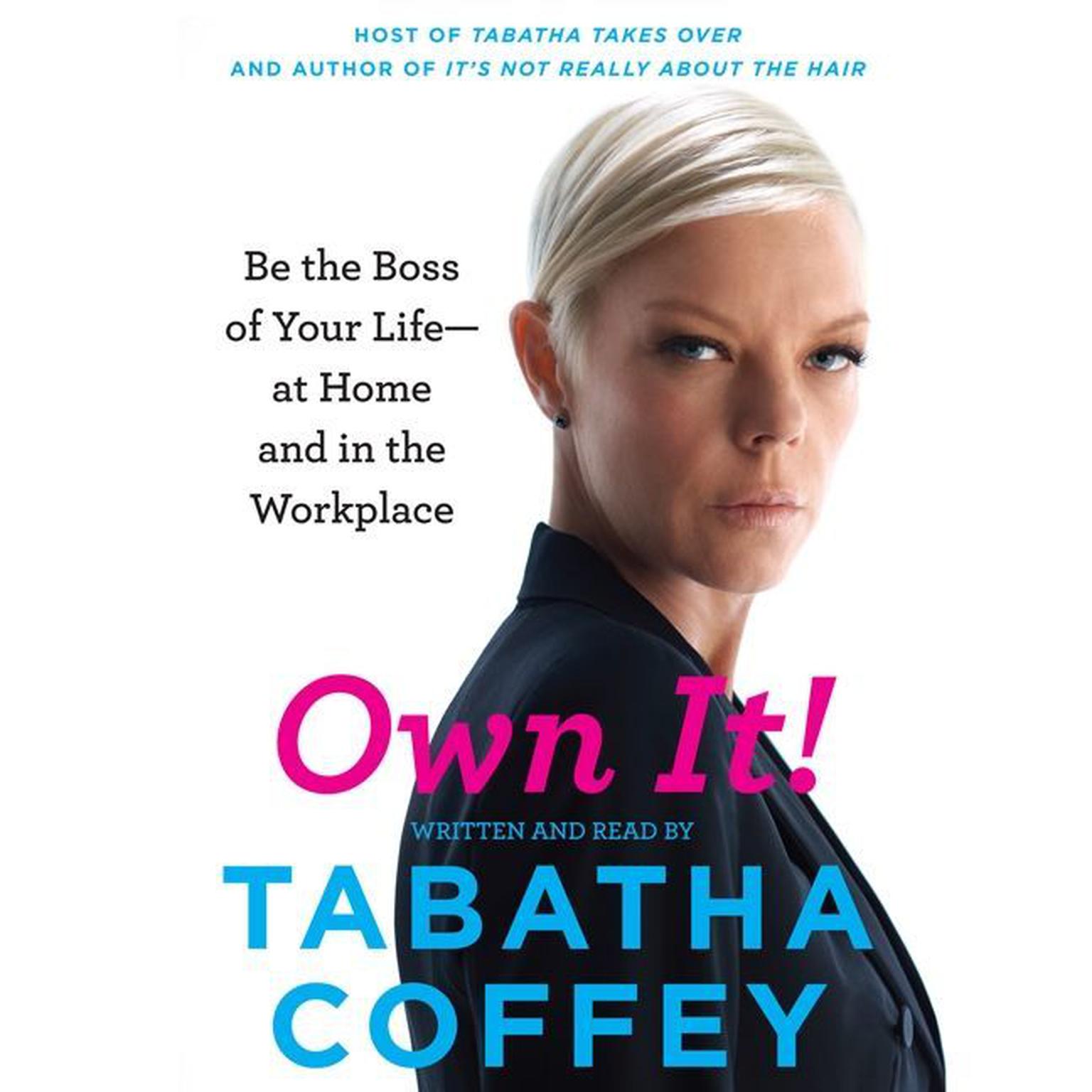 Own It!: Be the Boss of Your Life--at Home and in the Workplace Audiobook, by Tabatha Coffey