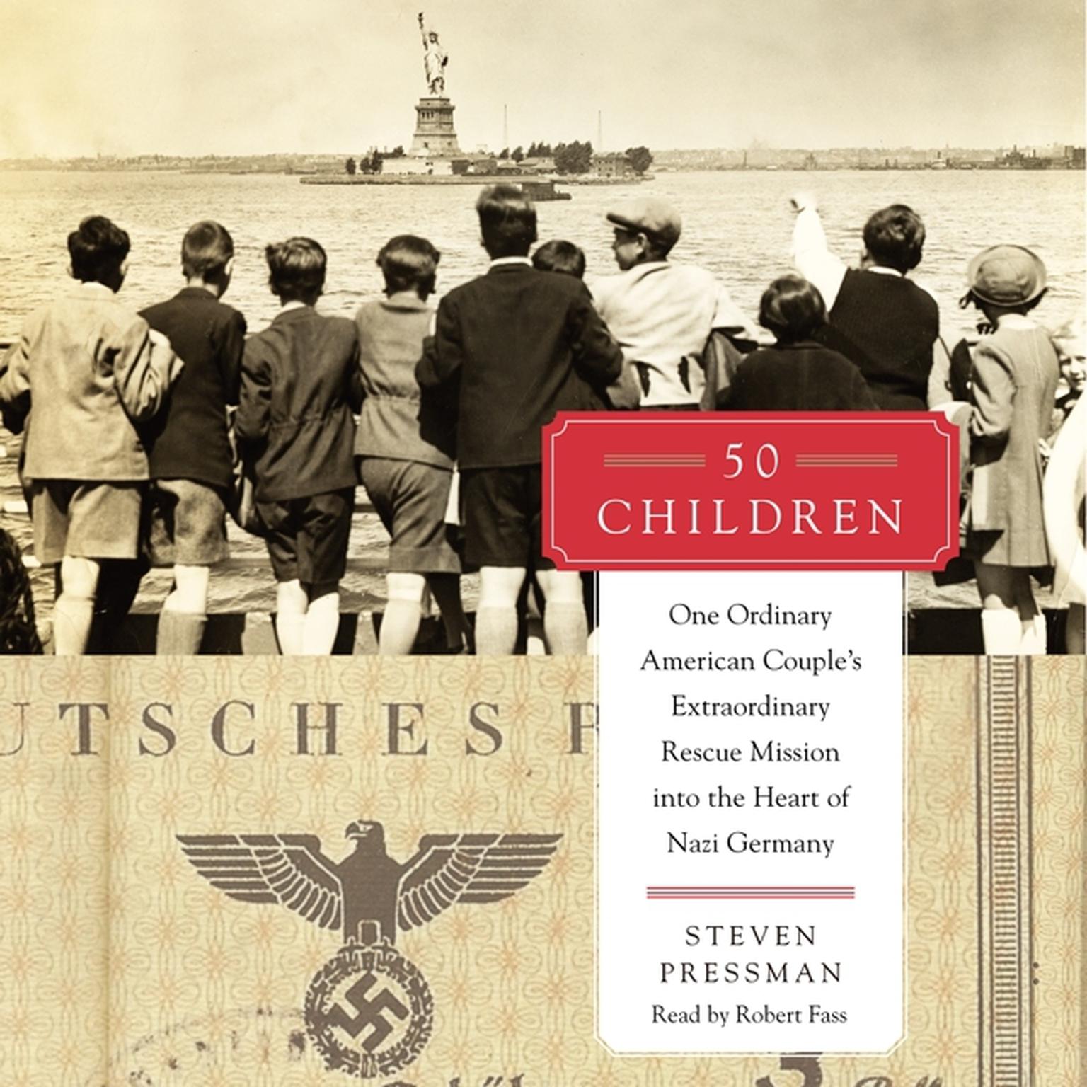 50 Children: One Ordinary American Couples Extraordinary Rescue Mission into the Heart of Nazi Germany Audiobook, by Steven Pressman