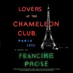 Lovers at the Chameleon Club, Paris 1932: A Novel Audiobook, by Francine Prose
