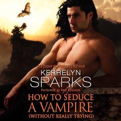 How to Seduce a Vampire (Without Really Trying) Audiobook, by Kerrelyn Sparks