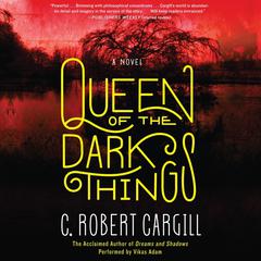 Queen of the Dark Things: A Novel Audiobook, by C. Robert Cargill