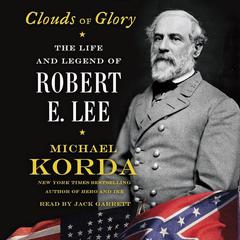 Clouds of Glory: The Life and Legend of Robert E. Lee Audiobook, by Michael Korda